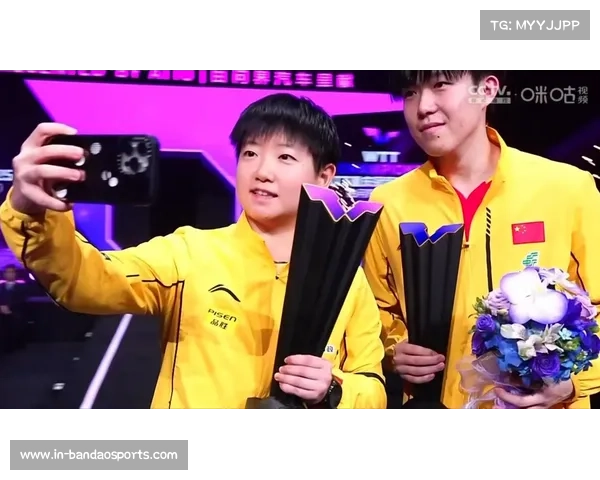 亚锦赛刚结束又赶紧备战WTT法国赛 王楚钦孙颖莎成赛事拼图中的关键角色